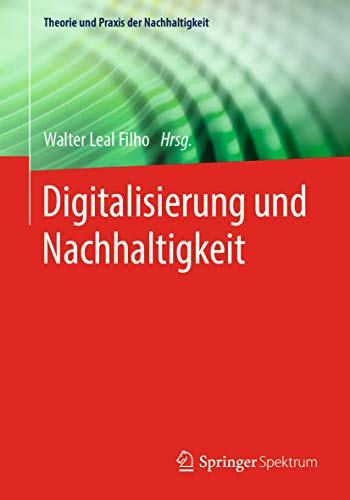 Digitalisierung und Nachhaltigkeit (Theorie und Praxis der Nachhaltigkeit)