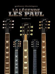 La légende Les Paul : une histoire complète des Gibson Les Paul