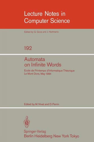 Automata on Infinite Words: Ecole de Printemps d'Informatique Theorique, Le Mont Dore, May 14-18, 1984 (Lecture Notes in Computer Science, 192, Band 192)