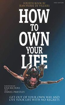How To Own Your Life: Get Out of Your Own Way and Live Your Life with no Regrets von De Villiers, Jean-Pierre | Buch | Zustand sehr gut