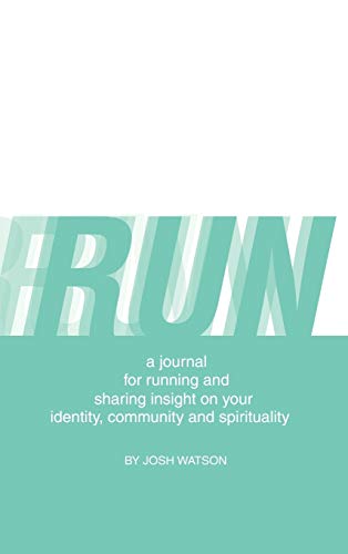 Run: A Journal for Running and Sharing Insight on Your Identity, Community and Spirituality