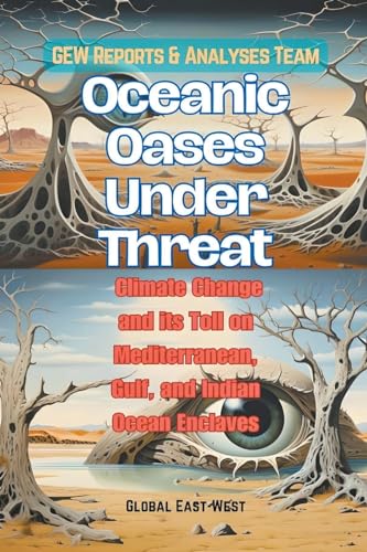 Oceanic Oases Under Threat: Climate Change and its Toll on Mediterranean, Gulf, and Indian Ocean Enclaves