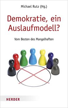 Demokratie, ein Auslaufmodell?: Vom Besten des Mangelhaften