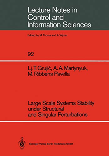 Large Scale Systems Stability under Structural and Singular Perturbations (Lecture Notes in Control and Information Sciences, 92, Band 92)