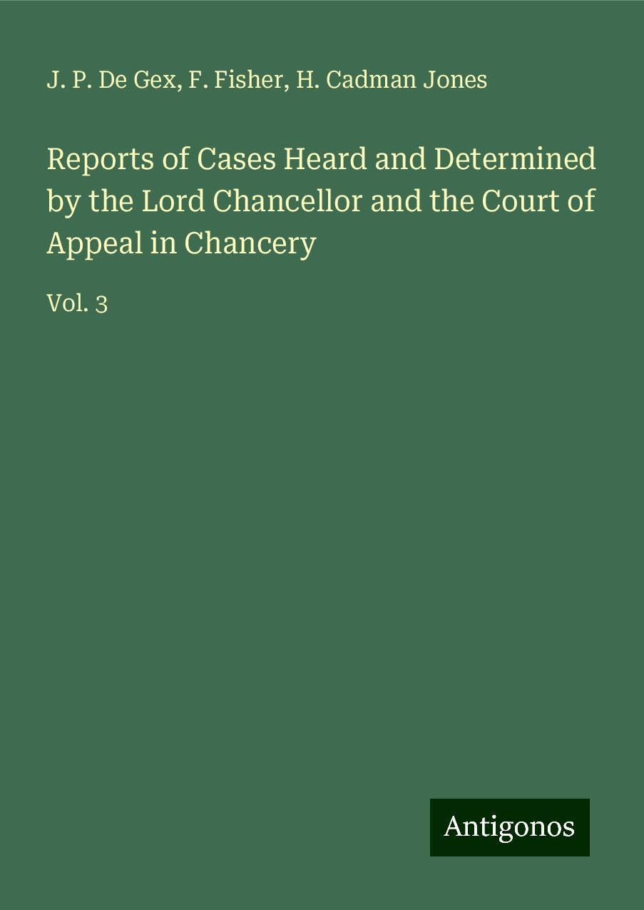 Reports of Cases Heard and Determined by the Lord Chancellor and the Court of Appeal in Chancery: Vol. 3