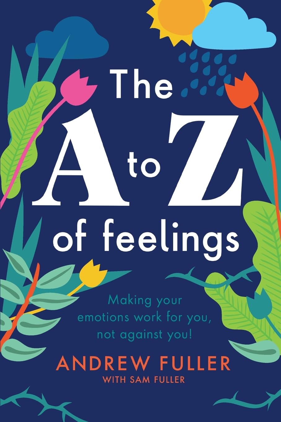 The A to Z of Feelings: Making your emotions work for you and not against you!