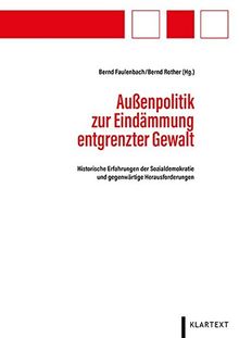 Außenpolitik zur Eindämmung entgrenzter Gewalt: Historische Erfahrungen der Sozialdemokratie und gegenwärtige Herausforderungen