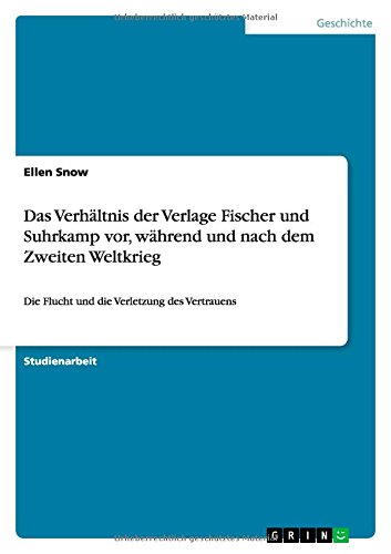 Das Verhältnis der Verlage Fischer und Suhrkamp vor, während und nach dem Zweiten Weltkrieg: Die Flucht und die Verletzung des Vertrauens