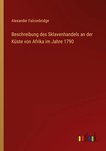 Beschreibung des Sklavenhandels an der Küste von Afrika im Jahre 1790