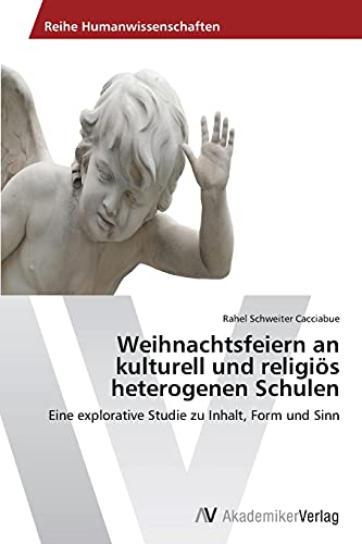 Weihnachtsfeiern an kulturell und religiös heterogenen Schulen: Eine explorative Studie zu Inhalt, Form und Sinn