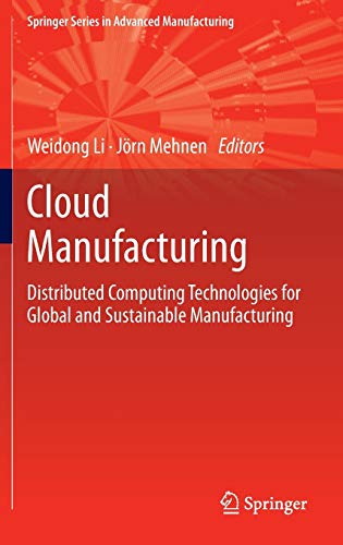 Cloud Manufacturing: Distributed Computing Technologies for Global and Sustainable Manufacturing (Springer Series in Advanced Manufacturing)