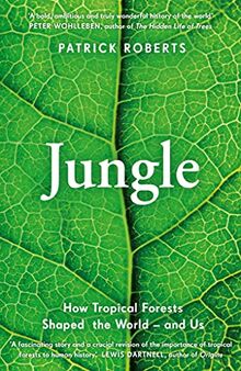 Jungle: How Tropical Forests Shaped the World – and Us