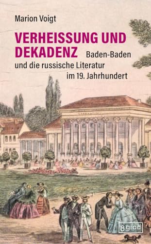 Verheißung und Dekadenz: Baden-Baden und die russische Literatur im 19. Jahrundert (Köpfe)
