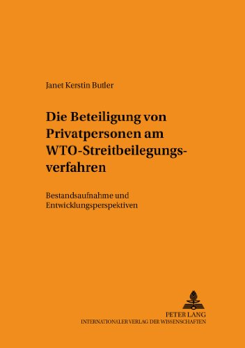 Die Beteiligung von Privatpersonen am WTO-Streitbeilegungsverfahren: Bestandsaufnahme und Entwicklungsperspektiven (Schriften zum Staats- und Völkerrecht)