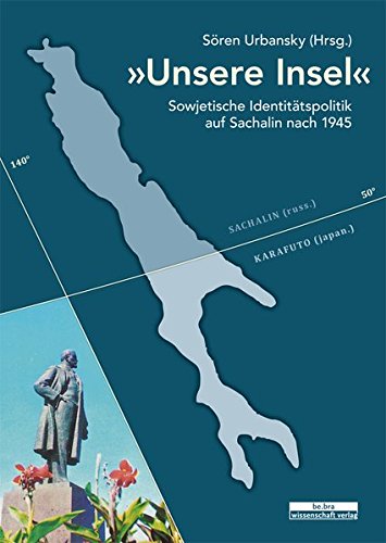 »Unsere Insel«: Sowjetische Identitätspolitik auf Sachalin nach 1945