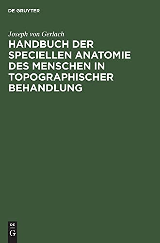Handbuch der speciellen Anatomie des Menschen in topographischer Behandlung: Mit besonderer Rücksicht auf die Bedürfnisse der ärtzlichen Thätigkeit