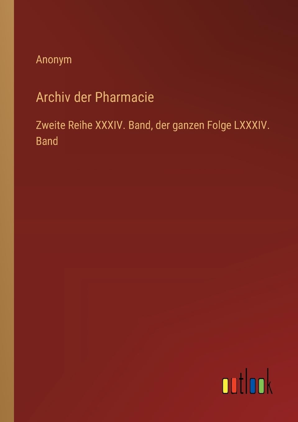 Archiv der Pharmacie: Zweite Reihe XXXIV. Band, der ganzen Folge LXXXIV. Band