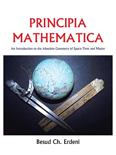 Principia Mathematica: An Introduction to the Absolute Geometry of Space-Time and Matter