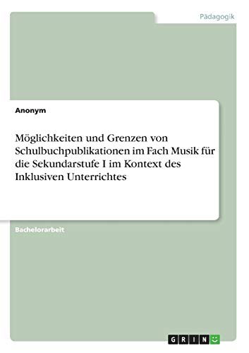 Möglichkeiten und Grenzen von Schulbuchpublikationen im Fach Musik für die Sekundarstufe I im Kontext des Inklusiven Unterrichtes