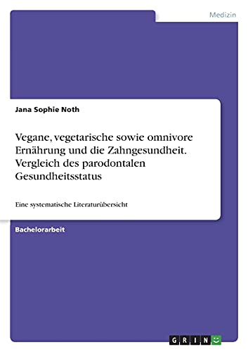 Vegane, vegetarische sowie omnivore Ernährung und die Zahngesundheit. Vergleich des parodontalen Gesundheitsstatus: Eine systematische Literaturübersicht