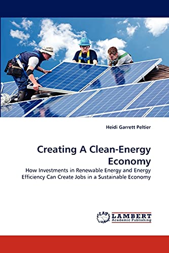 Creating A Clean-Energy Economy: How Investments in Renewable Energy and Energy Efficiency Can Create Jobs in a Sustainable Economy