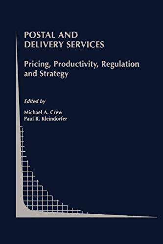 Postal and Delivery Services: Pricing, Productivity, Regulation and Strategy (Topics in Regulatory Economics and Policy, 41, Band 41)
