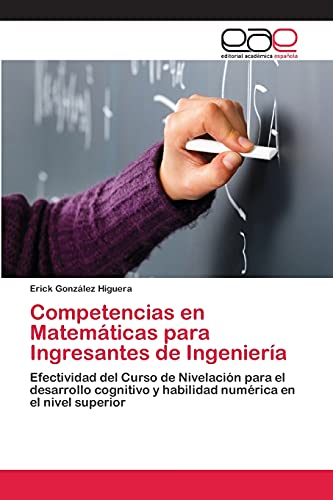 Competencias en Matemáticas para Ingresantes de Ingeniería: Efectividad del Curso de Nivelación para el desarrollo cognitivo y habilidad numérica en el nivel superior
