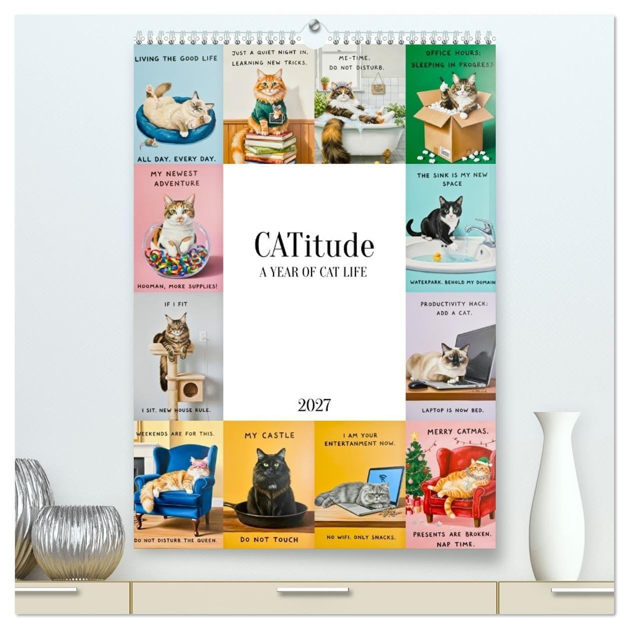 CATitude A YEAR OF CAT LIFE (High Quality Premium Wall Calendar 2027 DIN A2 portrait),CALVENDO 12 Month Wall Calendar: Paw logic and fluffy dictatorship (CALVENDO Fun)
