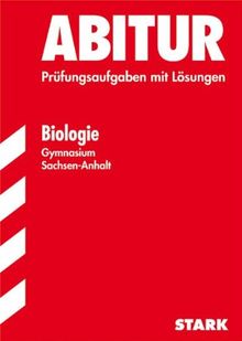 Abitur-Prüfungsaufgaben Gymnasium Sachsen-Anhalt. Aufgabensammlung mit Lösungen / Biologie: Prüfungsaufgaben mit Lösungen Jahrgänge 2006-2011