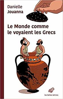 Le monde comme le voyaient les Grecs