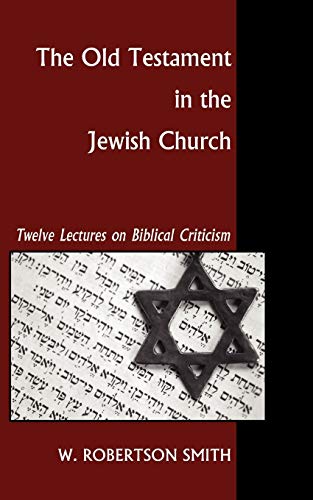 The Old Testament in the Jewish Church: Twelve Lectures on Biblical Criticism
