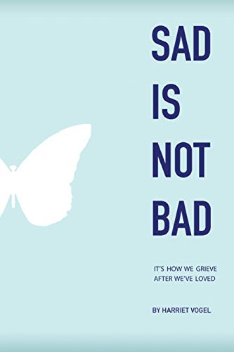 Sad Is Not Bad: It Is How We Grieve After We've Loved