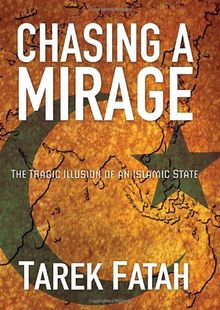 Chasing a Mirage: The Tragic lllusion of an Islamic State: The Tragic Illusion of an Islamic State