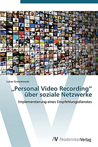 „Personal Video Recording“ über soziale Netzwerke: Implementierung eines Empfehlungsdienstes