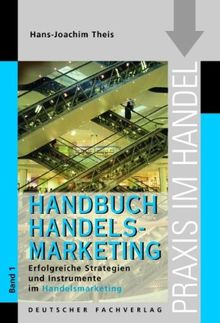 Handelsmarketing Bd. 1. Erfolgreiche Strategien und Instrumente im Handelsmarketing  (Praxis im Handel)