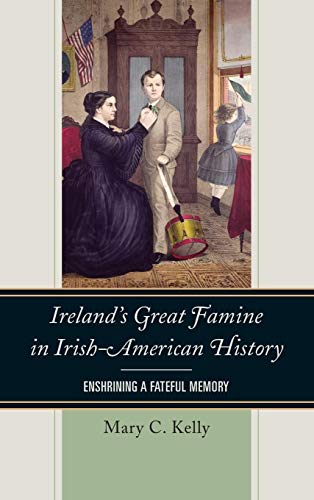 Ireland's Great Famine in Irish-American History: Enshrining a Fateful Memory