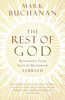 The Rest of God: Restoring Your Soul by Restoring Sabbath