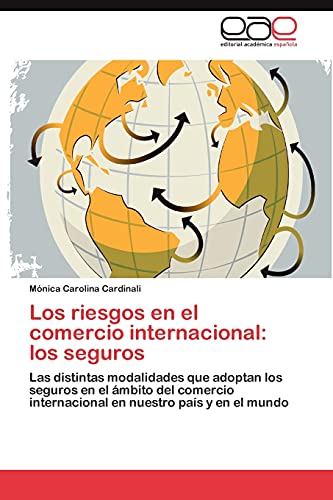 Los riesgos en el comercio internacional: los seguros: Las distintas modalidades que adoptan los seguros en el ámbito del comercio internacional en nuestro país y en el mundo