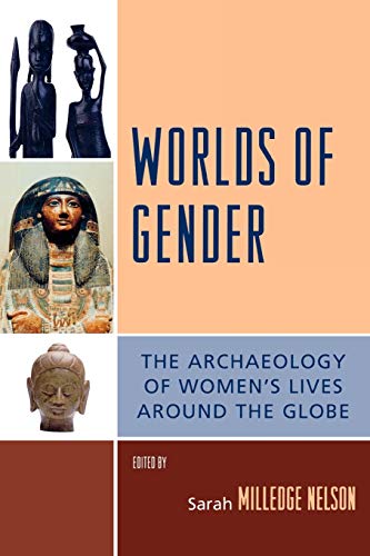 Worlds of Gender: The Archaeology of Women's Lives Around the Globe (Gender and Archaeology) (Gender and Archaeology, 12, Band 12)