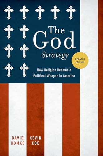 The God Strategy: How Religion Became a Political Weapon in America