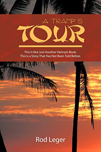 A TRAMP'S TOUR: This Is Not Just Another Vietnam Book. This Is a Story That Has Been Told Before.