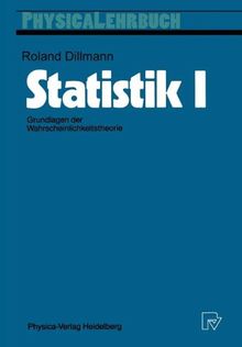 Statistik I: Grundlagen der Wahrscheinlichkeitstheorie (Physica-Lehrbuch)