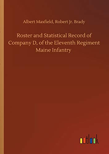 Roster and Statistical Record of Company D, of the Eleventh Regiment Maine Infantry