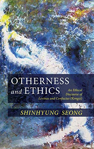 Otherness and Ethics: An Ethical Discourse of Levinas and Confucius (Kongzi)
