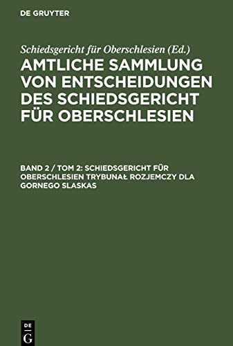 Schiedsgericht für Oberschlesien Trybunał Rozjemczy dla Gornego Slaskas: ASESO-B, Band 2 / Tom 2 (Amtliche Sammlung von Entscheidungen des Schiedsgericht für Oberschlesien)