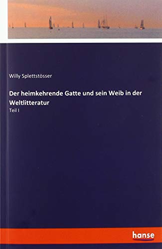 Der heimkehrende Gatte und sein Weib in der Weltlitteratur: Teil I