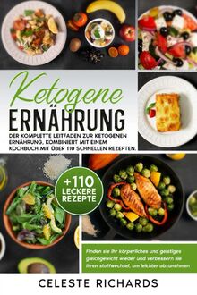 KETOGENE ERNÄHRUNG: Der komplette Leitfaden zur ketogenen Diät, kombiniert mit einem Kochbuch mit über 110 schnellen Rezepten. Finden Sie Ihr ... Ihren Stoffwechsel, um leichter abzunehmen.