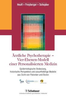 Ärztliche Psychotherapie - Vier-Ebenen-Modell einer Personalisierten Medizin: Epidemiologische Bedeutung, historische Perspektive und zukunftsfähige Modelle aus Sicht von Patienten und Ärzten