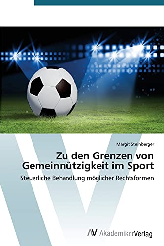 Zu den Grenzen von Gemeinnützigkeit im Sport: Steuerliche Behandlung möglicher Rechtsformen