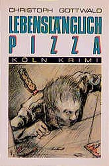 Lebenslänglich Pizza (Köln-Krimi)